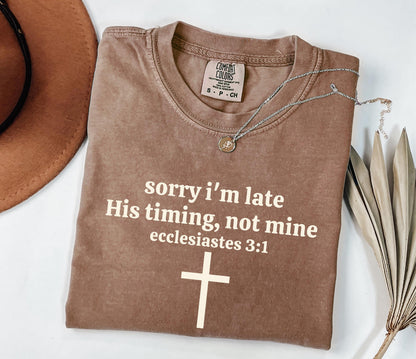 Sorry I’m Late His Timing Not Mine Shirt
