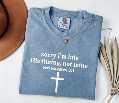 Sorry I’m Late His Timing Not Mine Shirt