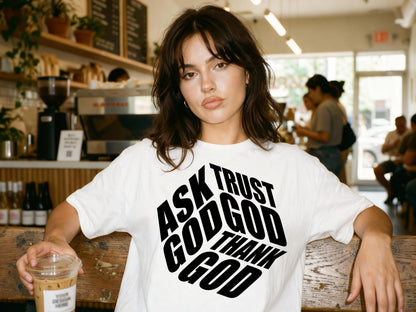 Ask Trust God Thank God Shirt