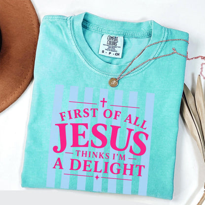 Jesus Thinks I'm A Delight Shirt