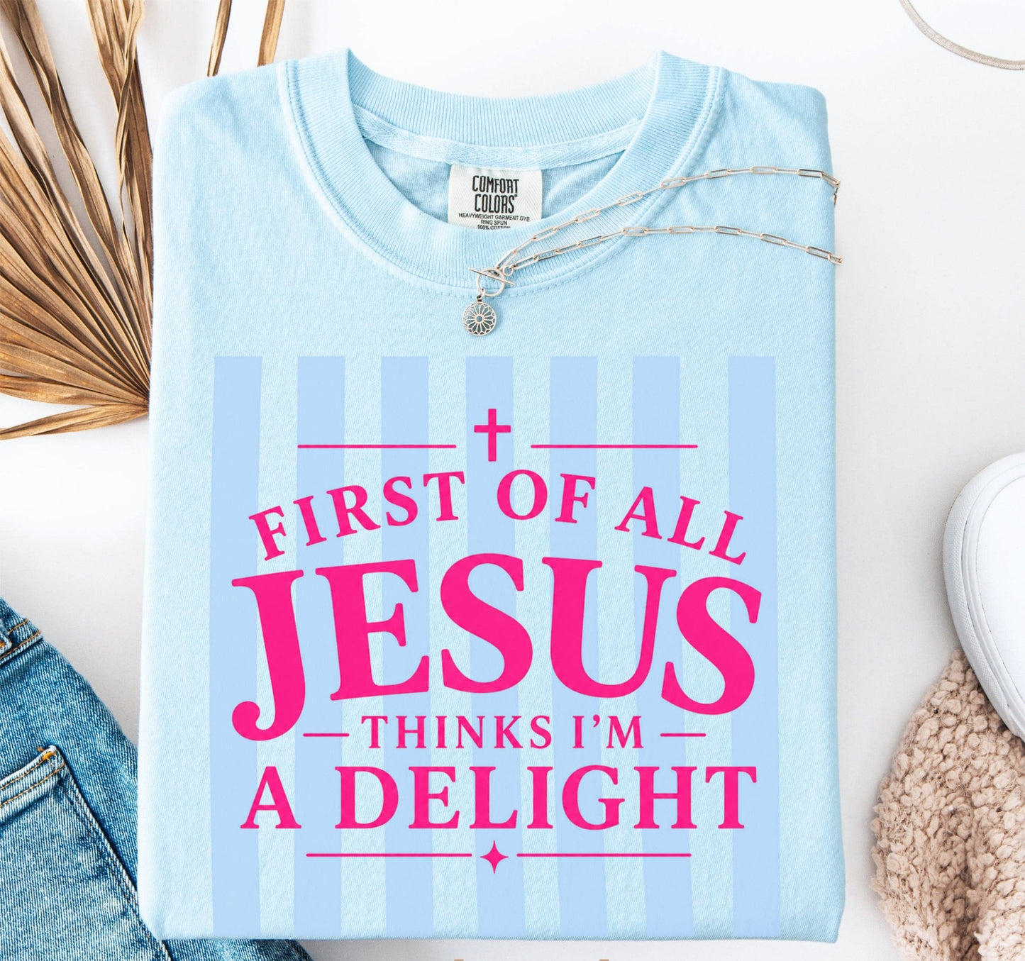 Jesus Thinks I'm A Delight Shirt