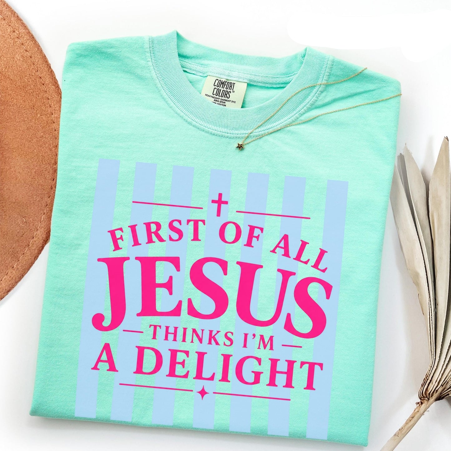 Jesus Thinks I'm A Delight Shirt