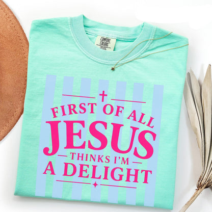 Jesus Thinks I'm A Delight Shirt