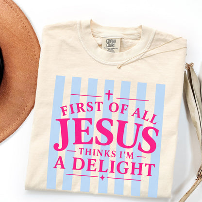 Jesus Thinks I'm A Delight Shirt