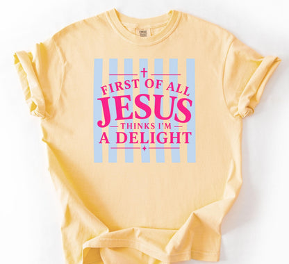 Jesus Thinks I'm A Delight Shirt